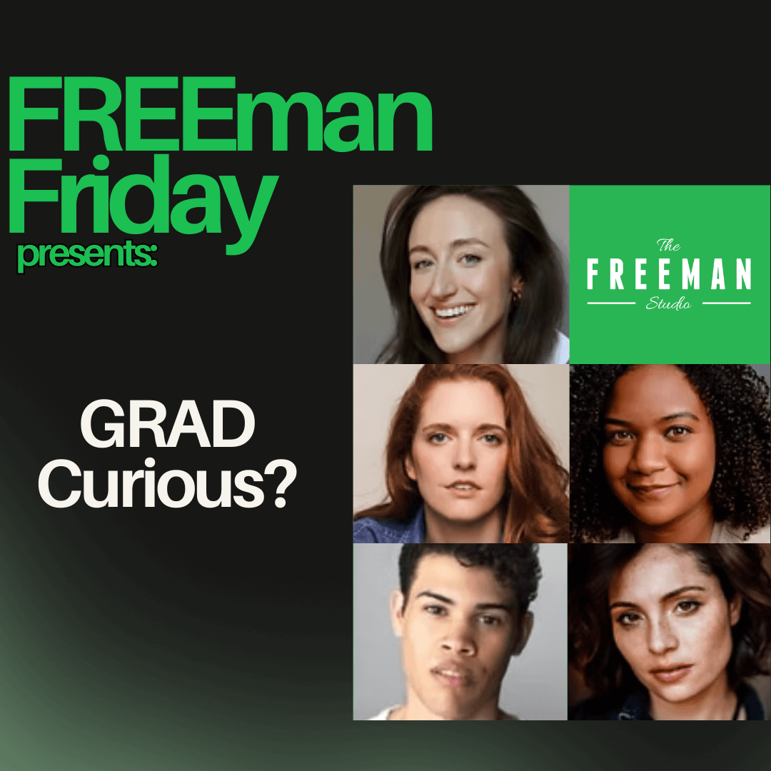 The Freeman Studio Promotional graphic for Freeman Friday at The Freeman Studio with headshots of five individuals and the text "GRAD Curious?. New York & Toronto Acting Studio