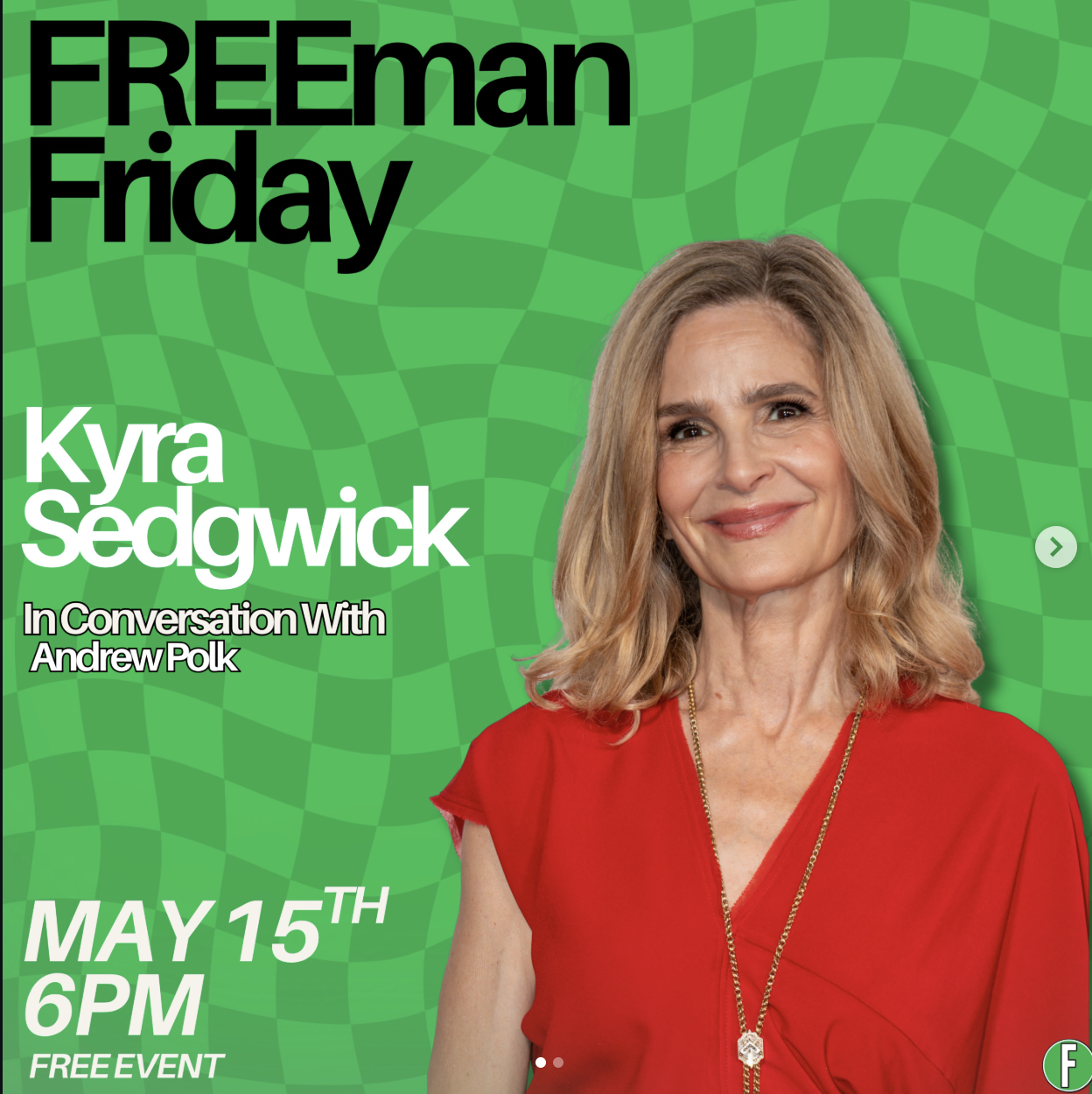 The Freeman Studio Kyra Sedgwick stands in front of a green patterned background promoting her conversation with Andrew Polk at a free event on May 15th at 6 PM called "Freeman Friday. New York & Toronto Acting Studio